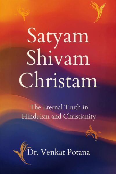 Satyam Shivam Christam: The Eternal Truth in Hinduism and Christianity