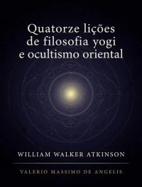 Quatorze lições de filosofia yogi e ocultismo oriental