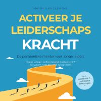Activeer je LEIDERSCHAPSKRACHT – De persoonlijke mentor voor jonge leiders: Hoe je je team zelfverzekerd, doelgericht & bekwaam naar blijvend succes leidt – Inclusief werkboek & praktische oefeningen