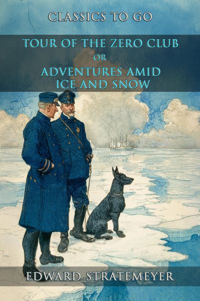 Tour Of The Zero Club, Or, Adventures Amid Ice And Snow