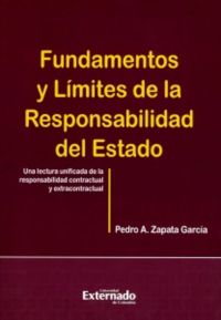 Fundamentos y límites de la responsabilidad del estado. Una lectura unificada de la responsabilidad contractual y extracontractual.