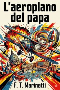 L'aeroplano del papa: Romanzo profetico in versi liberi