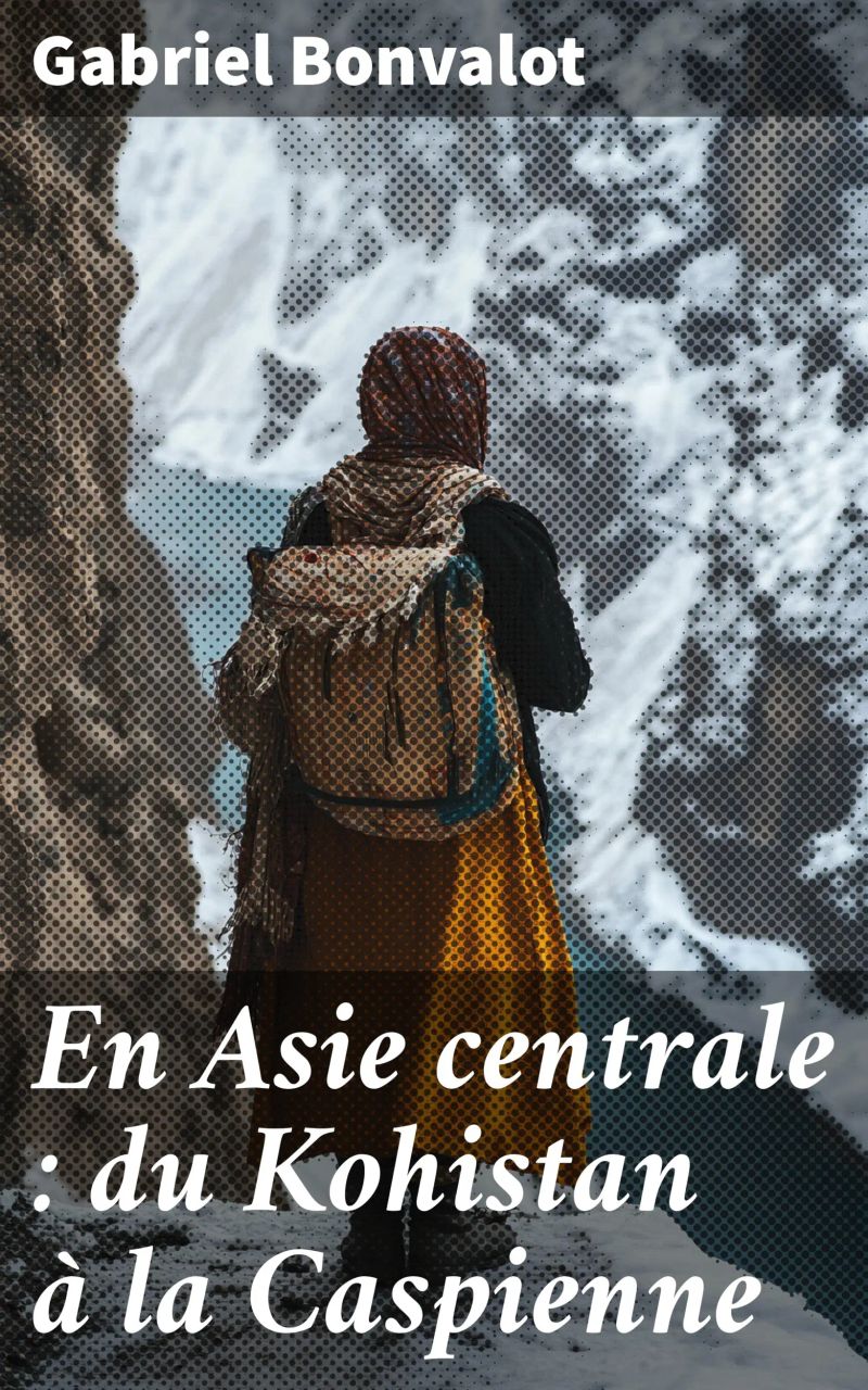 En Asie centrale : du Kohistan à la Caspienne