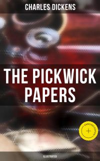 THE PICKWICK PAPERS (Illustrated)