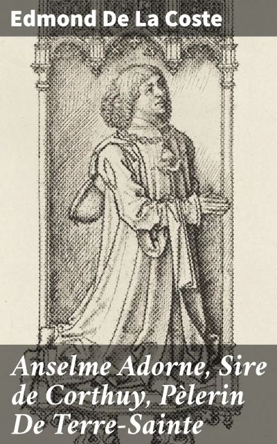 Anselme Adorne, Sire de Corthuy, Pèlerin De Terre-Sainte