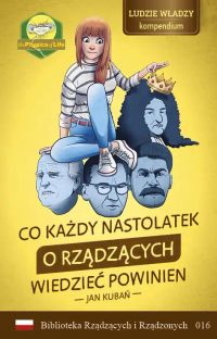 Co każdy nastolatek o RZĄDZĄCYCH wiedzieć powinien. Ludzie władzy - kompendium.