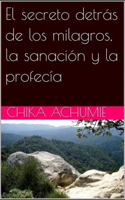 El secreto detrás de los milagros, la sanación y la profecía