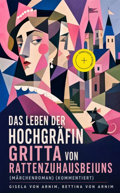 Das Leben der Hochgräfin Gritta von Rattenzuhausbeiuns (Märchenroman) (Kommentiert)