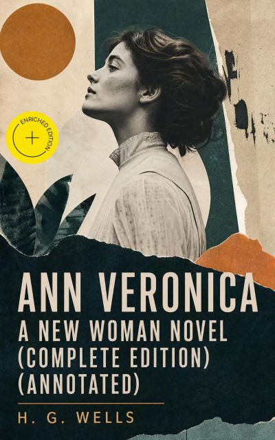 Ann Veronica - A New Woman Novel (Complete Edition) (Annotated)