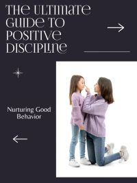 The Ultimate Guide to Positive Discipline