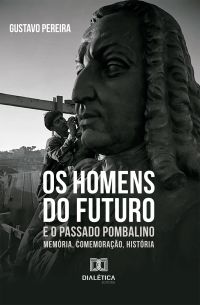 Os homens do futuro e o passado pombalino