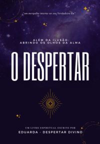 Além Da Ilusão:  Abrindo Os Olhos Da Alma - O Despertar