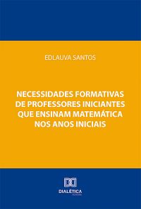 Necessidades formativas de professores iniciantes que ensinam matemática nos anos iniciais