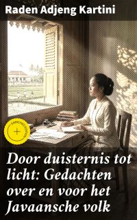 Door duisternis tot licht: Gedachten over en voor het Javaansche volk