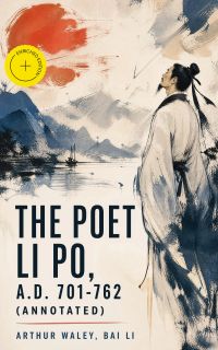 The Poet Li Po, A.D. 701-762 (Annotated)