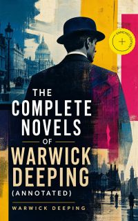 The Complete Novels of Warwick Deeping (Annotated)