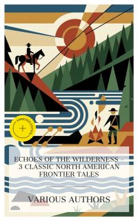 Echoes of the Wilderness – 3 Classic North American Frontier Tales