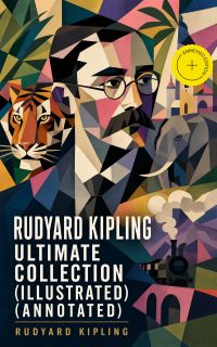 Rudyard Kipling Ultimate Collection (Illustrated) (Annotated)