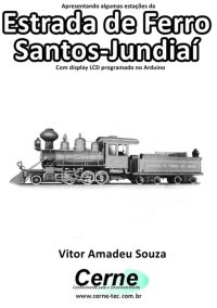 Apresentando Algumas Estações Da  Estrada De Ferro Santos-jundiaí Com Display Lcd Programado No Arduino