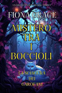 Mistero tra i Boccioli: La Sciagura dei Garofani (Un giallo con Alice Bloom - Libro 5)
