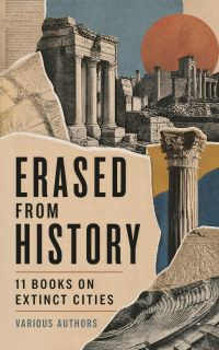 Erased from History: 11 Books on Extinct Cities