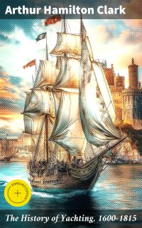 The History of Yachting, 1600–1815