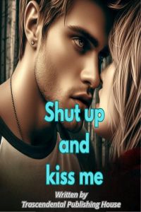 Shut up and kiss me