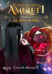 La Trilogia degli Amuleti – Vol.2: La Rosa Rossa