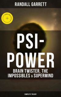 Psi-Power: Brain Twister, The Impossibles & Supermind (Complete Trilogy)