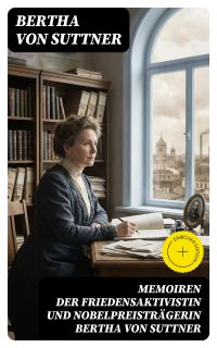 Memoiren der Friedensaktivistin und Nobelpreisträgerin Bertha von Suttner