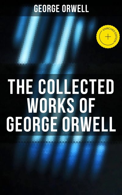 The Collected Works of George Orwell
