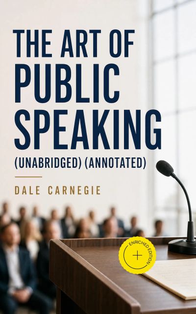 The Art Of Public Speaking (Unabridged) (Annotated)