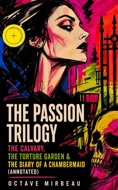 The Passion Trilogy – The Calvary, The Torture Garden & The Diary of a Chambermaid (Annotated)