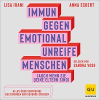 Immun gegen emotional unreife Menschen (auch wenn sie deine Eltern sind)