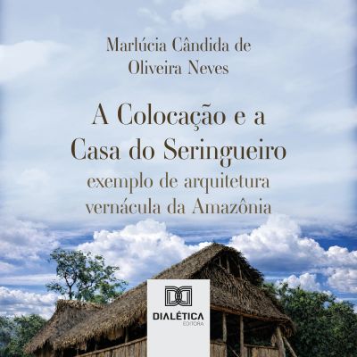 A Colocação e a Casa do Seringueiro