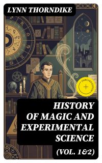 History of Magic and Experimental Science (Vol. 1&2)