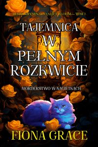 Tajemnica w pełnym rozkwicie: Morderstwo w nagietkach (Lekki kryminał o Alice Bloom— Tom 1)