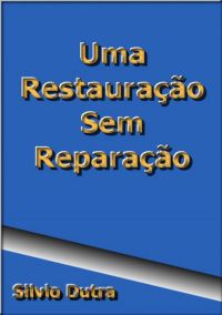Uma Restauração Sem Reparação