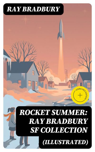 Rocket Summer: Ray Bradbury SF Collection (Illustrated)