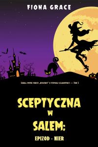 Sceptyczna w Salem: Epizod - śmierć (Lekka powieść nurtu mystery o wątpiącej czarownicy — Tom 3)