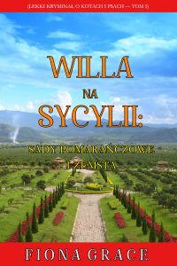 Willa na Sycylii: Sady pomarańczowe i zemsta (Lekki kryminał o kotach i psach — Tom 5)