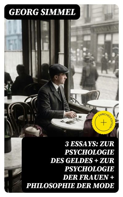 3 Essays: Zur Psychologie des Geldes + Zur Psychologie der Frauen + Philosophie der Mode