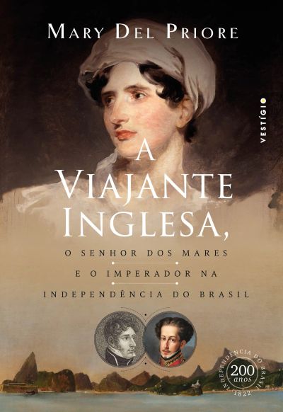 A viajante inglesa, o senhor dos mares e o Imperador na Independência do Brasil