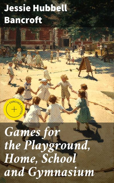 Games for the Playground, Home, School and Gymnasium