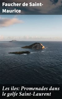 Les îles: Promenades dans le golfe Saint-Laurent
