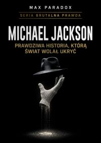 Brutalna prawda o Michael Jackson. Prawdziwa historia, którą świat wolał ukryć