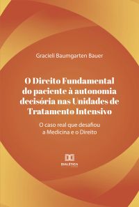 O direito fundamental do paciente à autonomia decisória nas unidades de tratamento intensivo