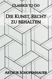 Arthur Schopenhauer: Die Kunst, Recht zu behalten