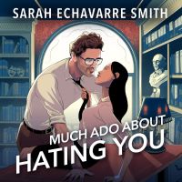 Much Ado About Hating You
