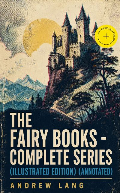 The Fairy Books - Complete Series (Illustrated Edition) (Annotated)